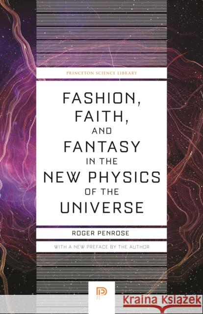 Fashion, Faith, and Fantasy in the New Physics of the Universe Roger Penrose 9780691264301 Princeton University Press - książka