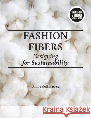 Fashion Fibers: Designing for Sustainability - Bundle Book + Studio Access Card [With Access Code] Gullingsrud, Annie 9781501327599 Fairchild Books - książka