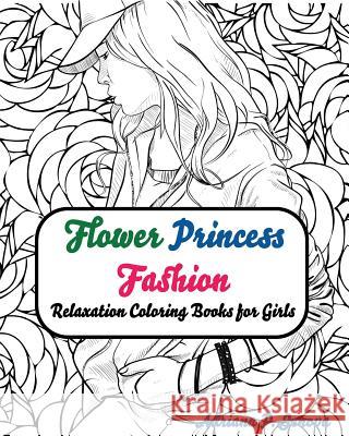 Fashion Flower Princess Coloring Books for Girls Relaxation: coloring books for adults For Adults, Teens, & Girls Relaxation Coloring Books for Girls 9781537787848 Createspace Independent Publishing Platform - książka