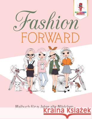 Fashion Forward: Malbuch für 9 Jahre alte Mädchen Coloring Bandit 9780228215967 Not Avail - książka