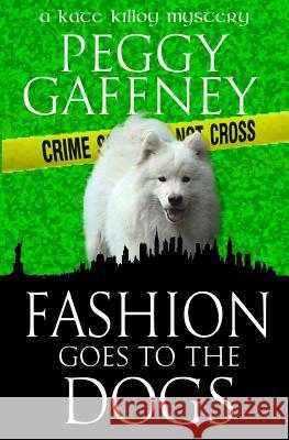 Fashion Goes to the Dogs Peggy Gaffney 9781507780688 Createspace - książka