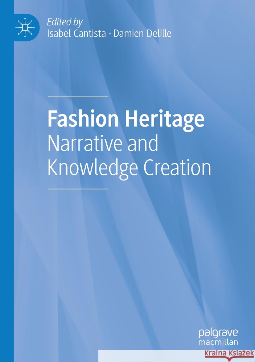 Fashion Heritage: Narrative and Knowledge Creation Isabel Cantista Damien Delille 9783031068881 Palgrave MacMillan - książka