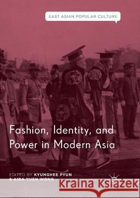 Fashion, Identity, and Power in Modern Asia Kyunghee Pyun Aida Yuen Wong 9783030073190 Palgrave MacMillan - książka