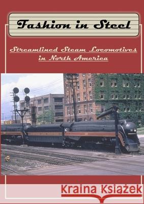 Fashion in Steel: Streamlined Steam Locomotives in North America Jan Young 9781387408610 Lulu.com - książka