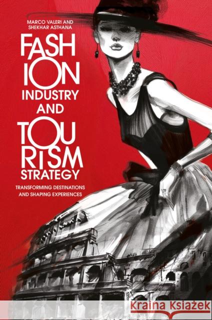 Fashion Industry and Tourism Strategy: Transforming Destinations and Shaping Experiences Marco Valeri Shekhar Asthana 9781837088812 Emerald Publishing Limited - książka
