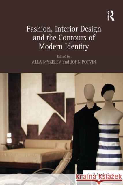 Fashion, Interior Design and the Contours of Modern Identity Alla Myzelev John Potvin  9781138250291 Routledge - książka