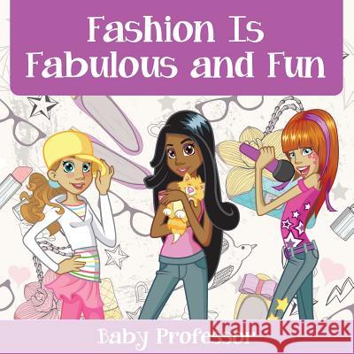 Fashion Is Fabulous and Fun Children's Fashion Books Baby Professor 9781541902329 Baby Professor - książka