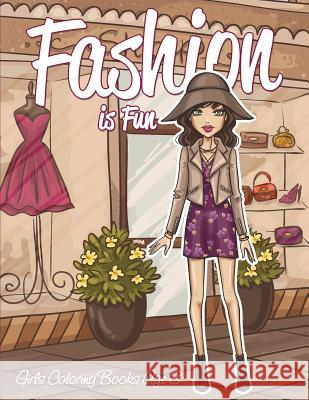 Fashion is Fun: Girls Coloring Books Age 8 Speedy Publishing LLC 9781682127247 Speedy Kids - książka