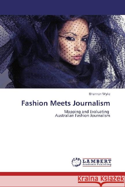 Fashion Meets Journalism : Mapping and Evaluating Australian Fashion Journalism Wylie, Shannon 9786202027724 LAP Lambert Academic Publishing - książka