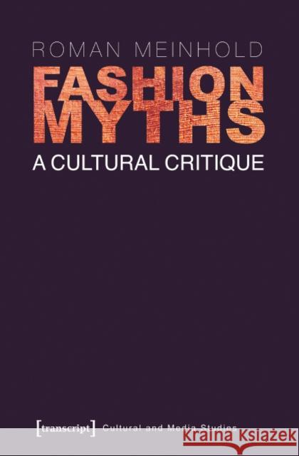 Fashion Myths: A Cultural Critique Meinhold, Roman 9783837624373 transcript - książka