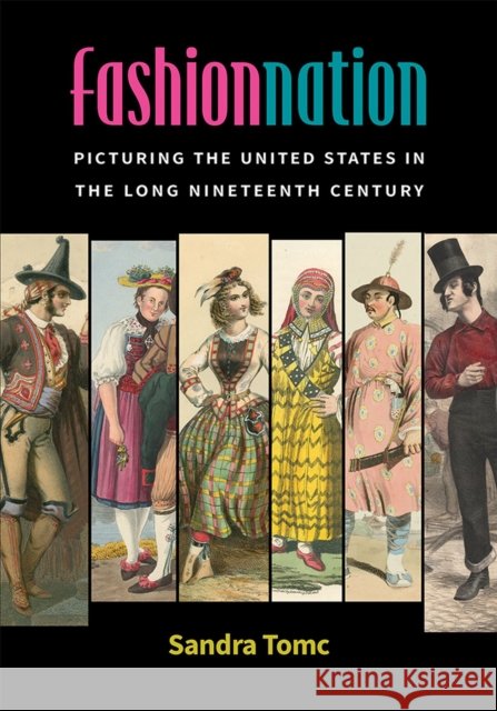 Fashion Nation: Picturing the United States in the Long Nineteenth Century Sandra Tomc 9780472054893 University of Michigan Press - książka