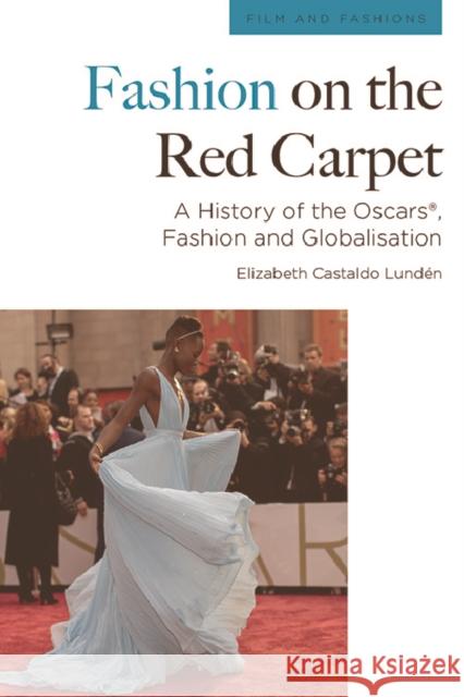 Fashion on the Red Carpet: A History of the Oscars(r), Fashion and Globalisation Lundén, Elizabeth Castaldo 9781474461801 Edinburgh University Press - książka