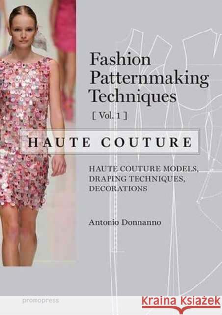 Fashion Patternmaking Techniques: Haute Couture, Vol. 1 Antonio Donnanno 9788416504664 Promopress - książka