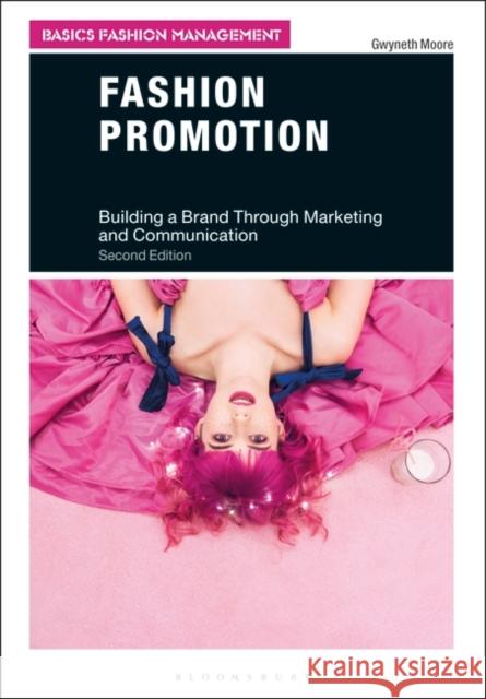 Fashion Promotion: Building a Brand Through Marketing and Communication Gwyneth Moore 9781350090279 Bloomsbury Visual Arts - książka