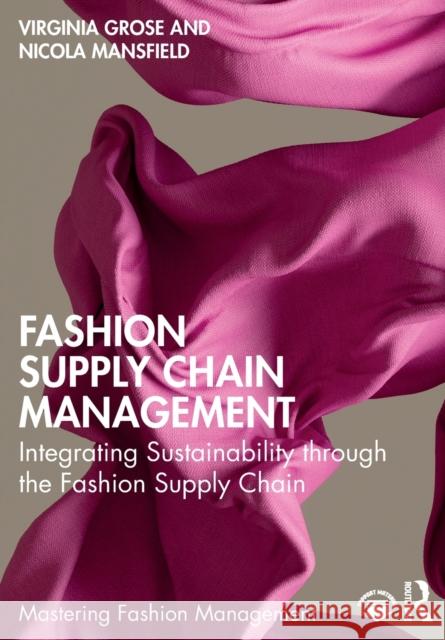 Fashion Supply Chain Management: Integrating Sustainability through the Fashion Supply Chain Virginia Grose Nicola Mansfield 9780367697457 Taylor & Francis Ltd - książka