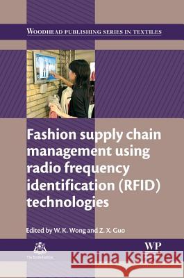 Fashion Supply Chain Management Using Radio Frequency Identification (Rfid) Technologies Wai-Keung (Calvin) Wong Zhao Xia Guo 9780857098054 Woodhead Publishing - książka