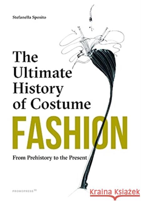 Fashion: The Ultimate History of Costume: From Prehistory to the Present Day Stefania Sposito 9788417412678 Promopress - książka