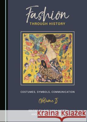 Fashion Through History: Costumes, Symbols, Communication (Volume I) Giovanna Motta Antonello Biagini 9781527503441 Cambridge Scholars Publishing - książka