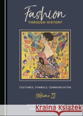 Fashion Through History: Costumes, Symbols, Communication (Volume II) Giovanna Motta Antonello Biagini 9781527503458 Cambridge Scholars Publishing - książka