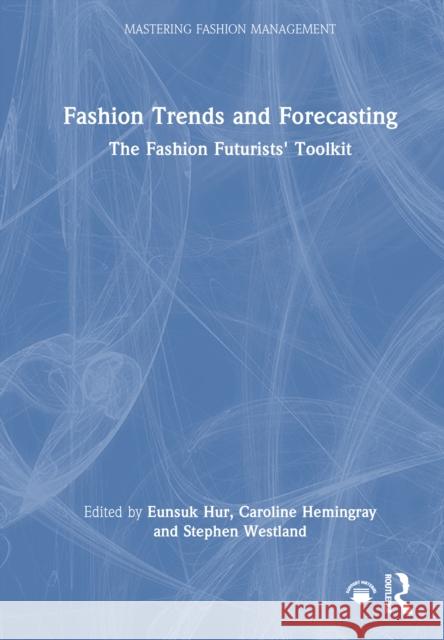 Fashion Trends and Forecasting: The Fashion Futurists' Toolkit  9781032541846 Taylor & Francis Ltd - książka