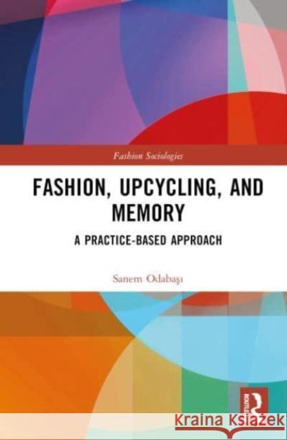 Fashion, Upcycling, and Memory Sanem (Eskisehir Technical University, Turkey) Odabasi 9781032423333 Taylor & Francis Ltd - książka