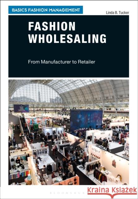 Fashion Wholesaling: From Manufacturer to Retailer Linda B. Tucker (California Polytechnic University, Pomona, USA) 9781350169838 Bloomsbury Publishing PLC - książka