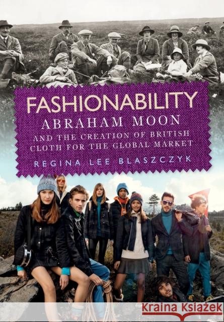 Fashionability: Abraham Moon and the Creation of British Cloth for the Global Market Regina Lee Blaszczyk 9781526119315 Manchester University Press - książka