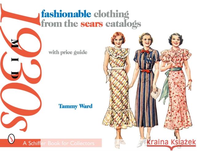 Fashionable Clothing from the Sears Catalogs: Mid 1930s Ward, Tammy 9780764327346 Schiffer Publishing - książka