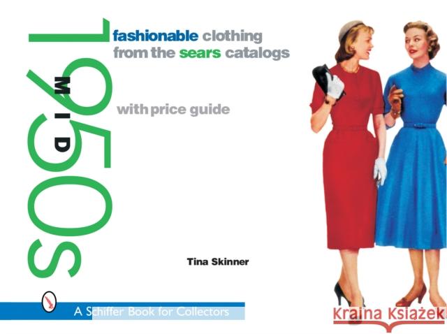 Fashionable Clothing from the Sears Catalogs: Mid 1950s: Mid 1950s Skinner, Tina 9780764316203 Schiffer Publishing - książka