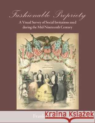 Fashionable Propriety A Visual Survey of Social Invitations used during the Mid-Nineteenth Century Frank A. Uhlir 9780999363010 Frank a Uhlir - książka