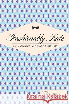 Fashionably Late: Gay, Bi, and Trans Men Who Came Out Later in Life Vinnie Kinsella 9780997749106 Eldredge Books - książka