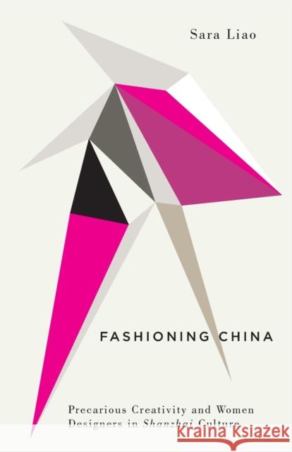 Fashioning China: Precarious Creativity and Women Designers in Shanzhai Culture Sara Liao 9780745340708 Pluto Press - książka