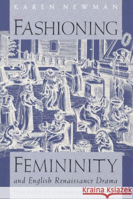 Fashioning Femininity and English Renaissance Drama Karen Newman 9780226577098 University of Chicago Press - książka
