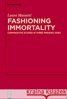 Fashioning Immortality: Comparative Studies in Three Pindaric Odes Laura Massetti 9783119147699 de Gruyter - książka