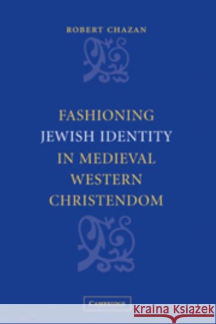 Fashioning Jewish Identity in Medieval Western Christendom Robert Chazan 9780521100564 Cambridge University Press - książka