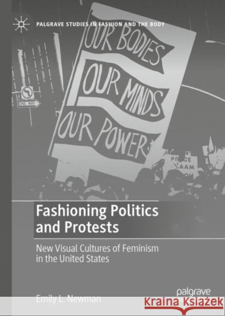 Fashioning Politics and Protests: New Visual Cultures of Feminism in the United States Emily L. Newman 9783031162268 Palgrave MacMillan - książka