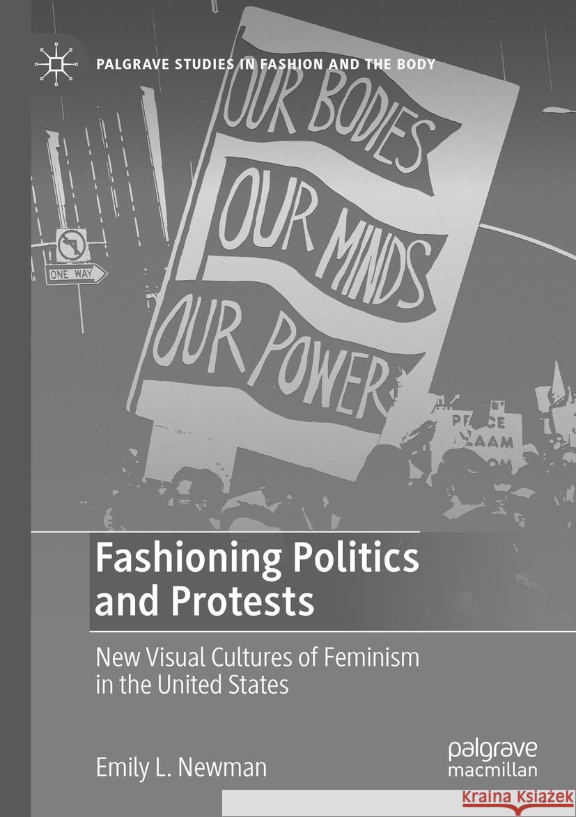 Fashioning Politics and Protests: New Visual Cultures of Feminism in the United States Emily L. Newman 9783031162299 Palgrave MacMillan - książka