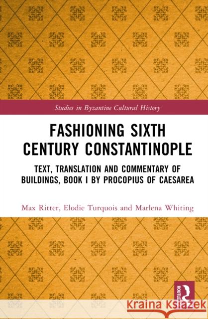 Fashioning Sixth Century Constantinople: Text, Translation and Commentary of Buildings, Book I by Procopius of Caesarea Marlena Whiting 9781032407067 Routledge - książka
