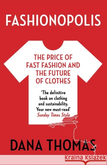 Fashionopolis: The Price of Fast Fashion and the Future of Clothes Thomas, Dana 9781789546088 Bloomsbury Publishing PLC - książka