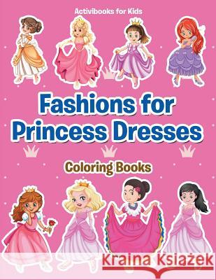 Fashions for Princess Dresses Coloring Books Activibooks For Kids   9781683216940 Activibooks for Kids - książka