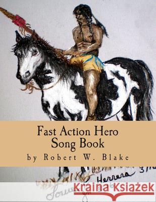 Fast Action Hero Song Book Robert W. Blake Louie F. Herrera 9781497448469 Createspace - książka
