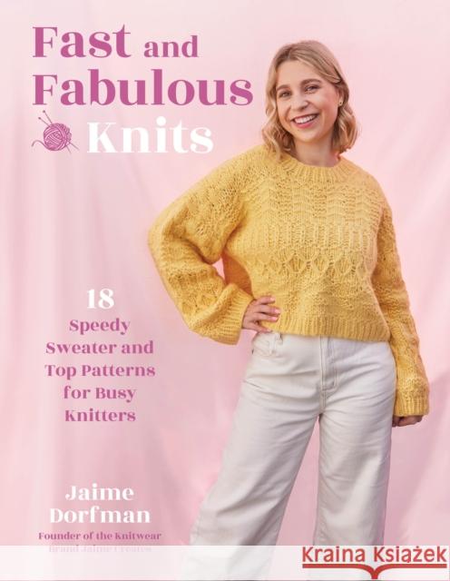 Fast and Fabulous Knits: 18 Speedy Sweater and Top Patterns for Busy Knitters Jaime Dorfman 9798890039842 Page Street Publishing Co. - książka