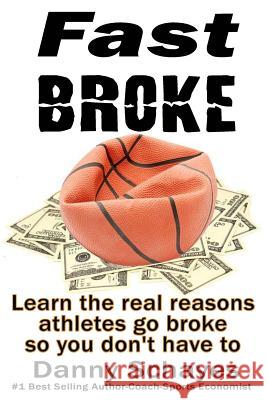 Fast Broke: Learn the real reason athletes go broke, so you don't have to Danny Schayes 9781502869715 Createspace Independent Publishing Platform - książka