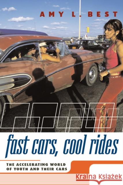 Fast Cars, Cool Rides: The Accelerating World of Youth and Their Cars Amy L. Best 9780814799307 New York University Press - książka