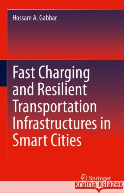 Fast Charging and Resilient Transportation Infrastructures in Smart Cities Hossam A. Gabbar   9783031094996 Springer International Publishing AG - książka