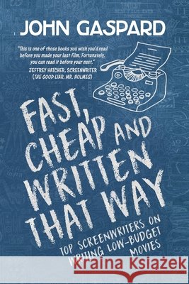 Fast, Cheap & Written That Way: Top Screenwriters on Writing for Low-Budget Movies John Gaspard 9798201134624 Albert's Bridge Books - książka
