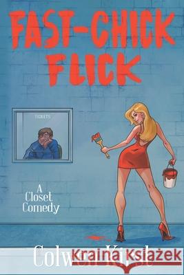 Fast-Chick Flick: A Closet Comedy Colwen Kirst 9780578618265 Candiru Creek Productions - książka