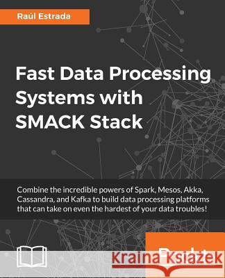 Fast Data Processing Systems with SMACK Stack Estrada, Raúl 9781786467201 Packt Publishing - książka