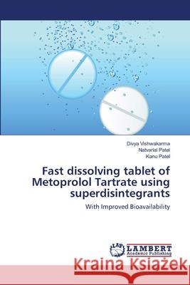 Fast dissolving tablet of Metoprolol Tartrate using superdisintegrants Vishwakarma, Divya 9783659150944 LAP Lambert Academic Publishing - książka