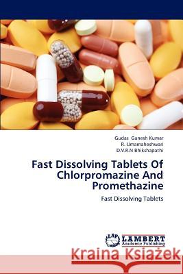 Fast Dissolving Tablets Of Chlorpromazine And Promethazine Gudas Ganesh Kumar, R Umamaheshwari, D V R N Bhikshapathi 9783659232466 LAP Lambert Academic Publishing - książka